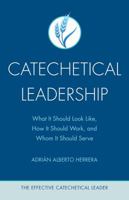 Catechetical Leadership: What It Should Look Like, How It Should Work, and Whom It Should Serve 0829445269 Book Cover