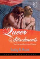 Queer Attachments: The Cultural Politics of Shame (Queer Interventions) 0754649237 Book Cover