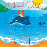 Crab and Dolphin: A Tale of an Unlikely Friendship B0BW2N3ZCZ Book Cover