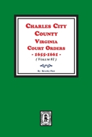 Charles City County, Virginia Court Orders, 1655-1661. (Volume #1) 0893083682 Book Cover