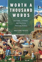 Worth a Thousand Words: Cultural, Literary, and Political Proverb Studies 149685828X Book Cover