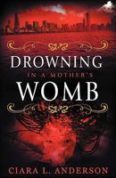 Drowning in a Mother's Womb 1606431331 Book Cover