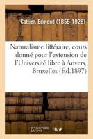 Le naturalisme littéraire, cours donné pour l'extension de l'Université libre à Anvers, Bruxelles 2329029969 Book Cover