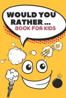Would You Rather ... Book For Kids: The family activity Book full of funny & Silly Scenarios, Challenging Choices, and Hilarious Situations the Whole Family Will Love!! 1661838391 Book Cover
