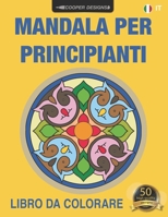 MANDALA PER PRINCIPIANTI: Libro da colorare B088Y55GV8 Book Cover