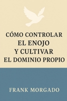 Cómo Controlar el Enojo y Cultivar el Dominio Propio (Spanish Edition) B0F79KYLHB Book Cover