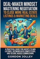 Deal-Maker Mindset: Mastering Negotiation to Close More Real Estate Listings & Marketing Deals: A Practical Guide for Agents to Win Listings, ... (2026 Real Estate Marketing Series with AI) B0HKCQZZB5 Book Cover