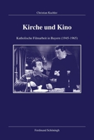 Kirche Und Kino: Katholische Filmarbeit in Bayern (1945-1965) 3506728717 Book Cover