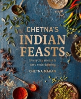 Chetna's Indian Feasts: Everyday Meals and Easy Entertaining 0600637670 Book Cover
