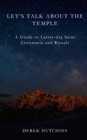 Let's Talk About the Temple: A Guide to Latter-day Saint Covenants and Rituals B0FGL1L2GW Book Cover