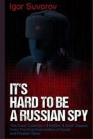It's Hard to Be a Russian Spy ...: The Great Collection of Riddles & Brain Teasers from the Final Examination of Soviet and Russian Spies 1548478555 Book Cover