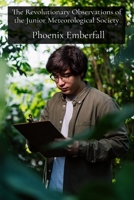 The Revolutionary Observations of the Junior Meteorological Society: Understanding Climate Science Through Backyard Weather Experiments Gone Wrong B0DT9GDQ9C Book Cover