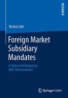 Subsidiary Internationalization and Cross-Border Subsidiary Mandates: A Select and Temporary Mnc Phenomenon 3658026677 Book Cover