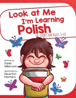 Look At Me I'm Learning Polish: A Story For Ages 2-8 1916256341 Book Cover