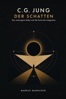 C.G. Jung und der Schatten: Das verborgene Selbst und die Kunst der Integration (C. G. Jung Sammlung) (German Edition) B0GQBPC93R Book Cover