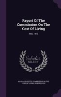 Report of the Commission on the Cost of Living: May, 1910 1247917592 Book Cover