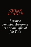 Cheer Leader Because Freaking Awesome Is Not An Official Job Title: Career journal, notebook and writing journal for encouraging men, women and kids. A framework for building your career. 1691040827 Book Cover