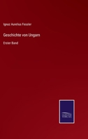 Geschichte Von Ungarn. Erster Band.: 1 3752537329 Book Cover