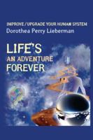 Life's An Adventure Forever: Improve/Upgrade Your Human System 1419626922 Book Cover