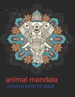 ANIMAL MANDALA: COLORING BOOK FOR ADULTS B08SB51YDM Book Cover