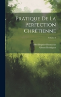 Pratique de la perfection chrétienne; Volume 3 102258913X Book Cover