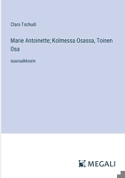 Marie Antoinette; Kolmessa Osassa, Toinen Osa: suuraakkosin (Finnish Edition) 3387095708 Book Cover