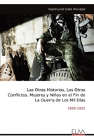 Las Otras Historias, Los Otros Conflictos. Mujeres y Niños en el Fin de La Guerra de Los Mil Días: 1899-1902 (Spanish Edition) 9999318207 Book Cover