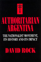 Authoritarian Argentina: The Nationalist Movement, Its History and Its Impact 0520203526 Book Cover