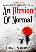 An Illusion of Normal: A child's struggle to survive in a home tormented by mental illness 0998326917 Book Cover
