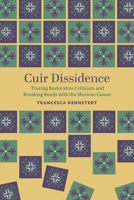 Cuir Dissidence: Tracing Restorative Criticism and Breaking Bonds with the Mexican Canon 0826508030 Book Cover