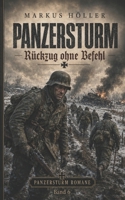 PANZERSTURM - Rückzug ohne Befehl: BAND 6 - FINALBAND („Panzersturm“ ROMANE – Historische Kriegsgeschichten von Landsern:) (German Edition) B0H4F9LHFX Book Cover