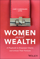 Women and Wealth: A Playbook to Empowering Clients and Unlocking Their Fortune 1394300271 Book Cover
