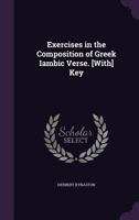 Exercises In The Composition Of Greek Iambic Verse: By Translation From English Dramatists 1014744598 Book Cover