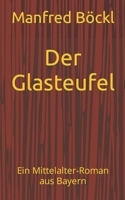 Der Glasteufel: Ein Mittelalter-Roman aus Bayern 1520561199 Book Cover