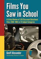 Films You Saw in School: A Critical Review of 1,153 Classroom Educational Films (1958-1985) in 74 Subject Categories 0786472634 Book Cover
