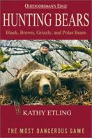 Hunting Bears: Black, Brown, Grizzly and Polar Bears (Outdoorsman's Edge) 0972280413 Book Cover