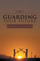 Guarding Your Future 1490817409 Book Cover