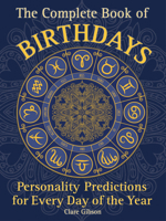 The Complete Book of Birthdays: Personality Predictions for Every Day of the Year 1577151313 Book Cover