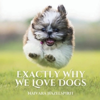Exactly Why We Love Dogs 9916986703 Book Cover