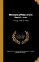Modifying Osaga Fund Restrictions: Hearing...on H.R. 10328 0526476974 Book Cover