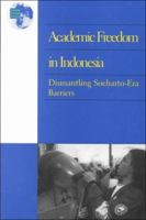 Academic Freedom in Indonesia: Dismantling Soeharto Era Barriers 156432186X Book Cover