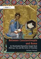 Between Constantinople and Rome: An Illuminated Byzantine Gospel Book (Paris Gr. 54) and the Union of Churches 0367600889 Book Cover