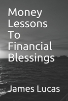 Money Lessons To Financial Blessings 1973574942 Book Cover