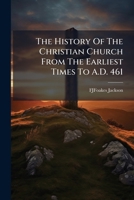The History Of The Christian Church From The Earliest Times To A.D. 461 1149407565 Book Cover