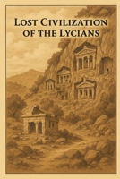 Lost Civilization of the Lycians (Ancient Civilizations) B0FBLFV178 Book Cover