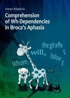 Comprehension of Wh-Dependencies in Broca's Aphasia 1443836664 Book Cover