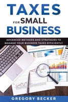 TAXES FOR SMALL BUSINESS: Advanced Methods and Strategies to Manage Your Business Taxes Efficiently B089M437WZ Book Cover