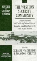 The Western Security Community 1948-1950: Common Problems and Conflicting National Interests during the Foundation Phase of the North Atlantic Alliance (Studies in Military History)