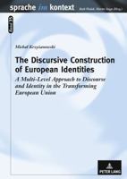 The Discursive Construction of European Identities: A Multi-Level Approach to Discourse and Identity in the Transforming European Union 3631610467 Book Cover