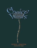 Choice Words: How Our Language Affects Children's Learning 1571103899 Book Cover